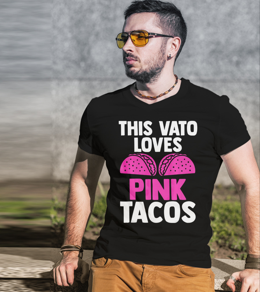 This Vato Loves Pink Tacos Funny Mexican Cinco De Mayo T-Shirt