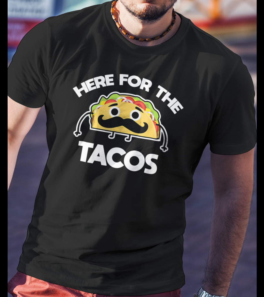 Here For The Tacos Cinco De Mayo Mustache Taco Character T-Shirt