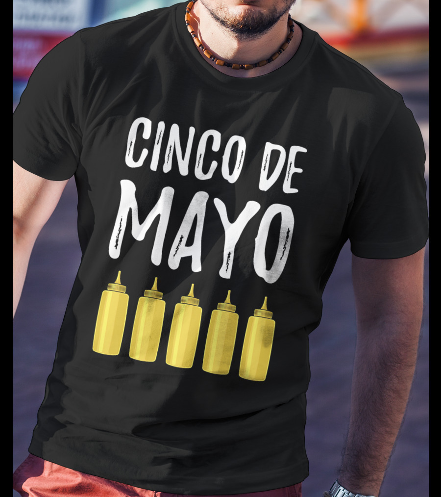 Cinco De Mayo Mayonnaise Bottles Funny Cinco De T-Shirt