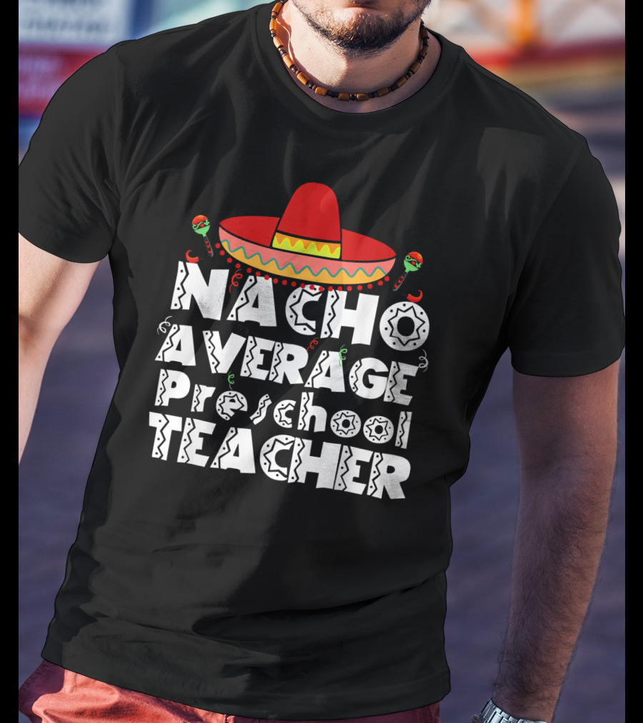 Nacho Average Preschool Teacher Cinco De Mayo Sombrero Chili Peppers T-Shirt