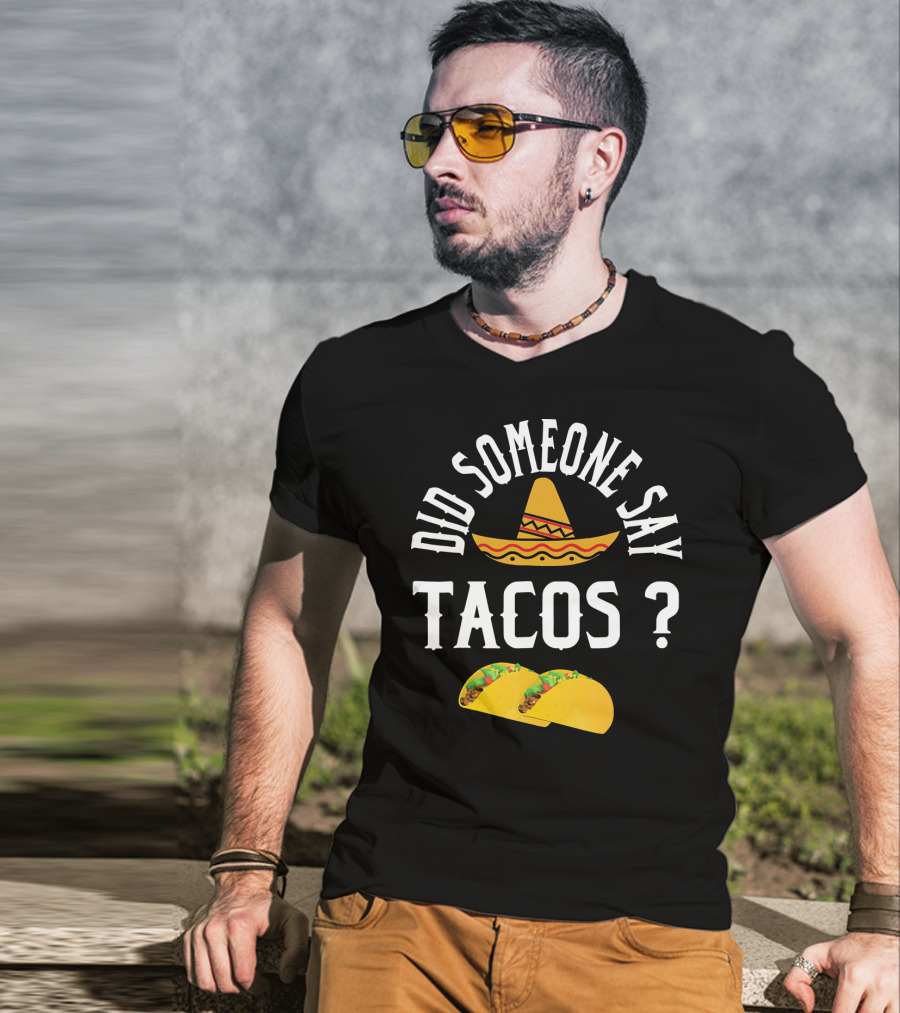 Did Someone Say Tacos Sombrero Mexican Food Humor T-Shirt