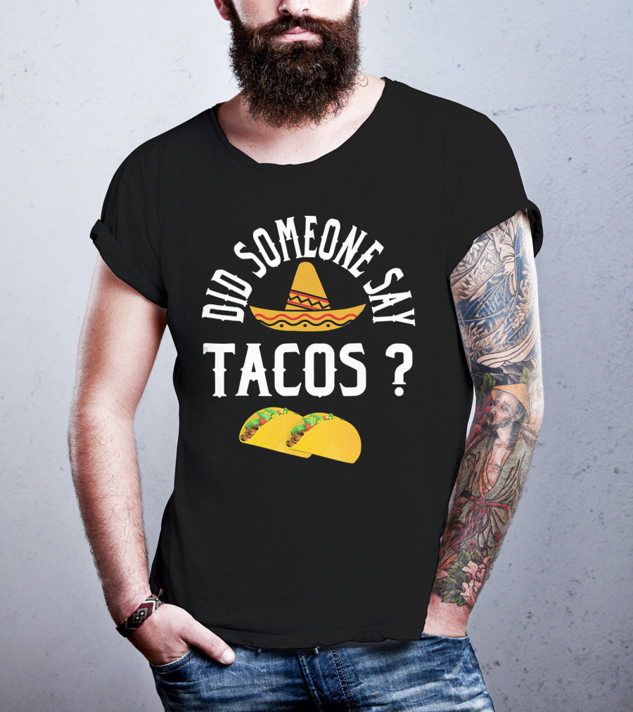 Did Someone Say Tacos Sombrero Mexican Food Humor T-Shirt