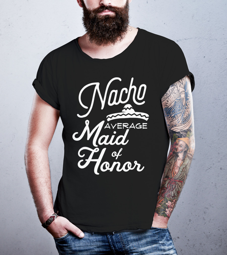 Nacho Average Maid Of Honor Sombrero Fun Cinco De Mayo T-Shirt