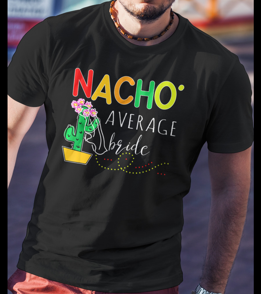 Nacho Average Bride Cactus Cinco De Mayo Funny T-Shirt