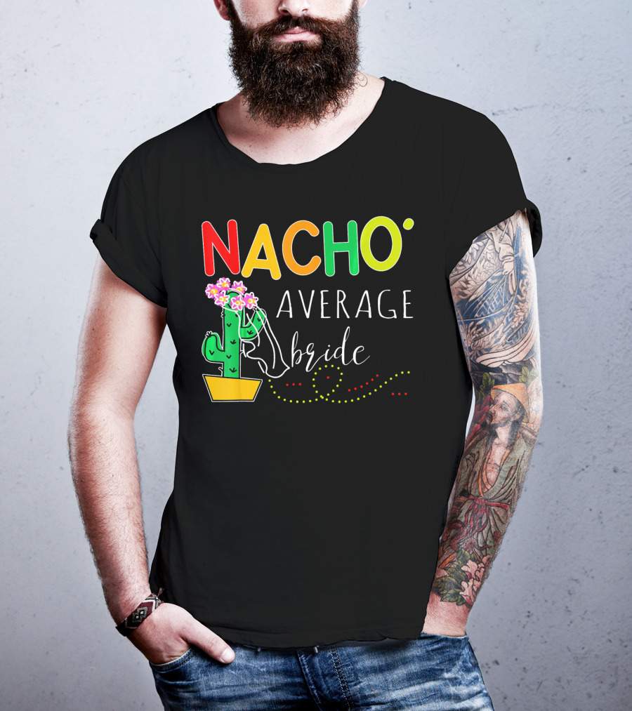 Nacho Average Bride Cactus Cinco De Mayo Funny T-Shirt