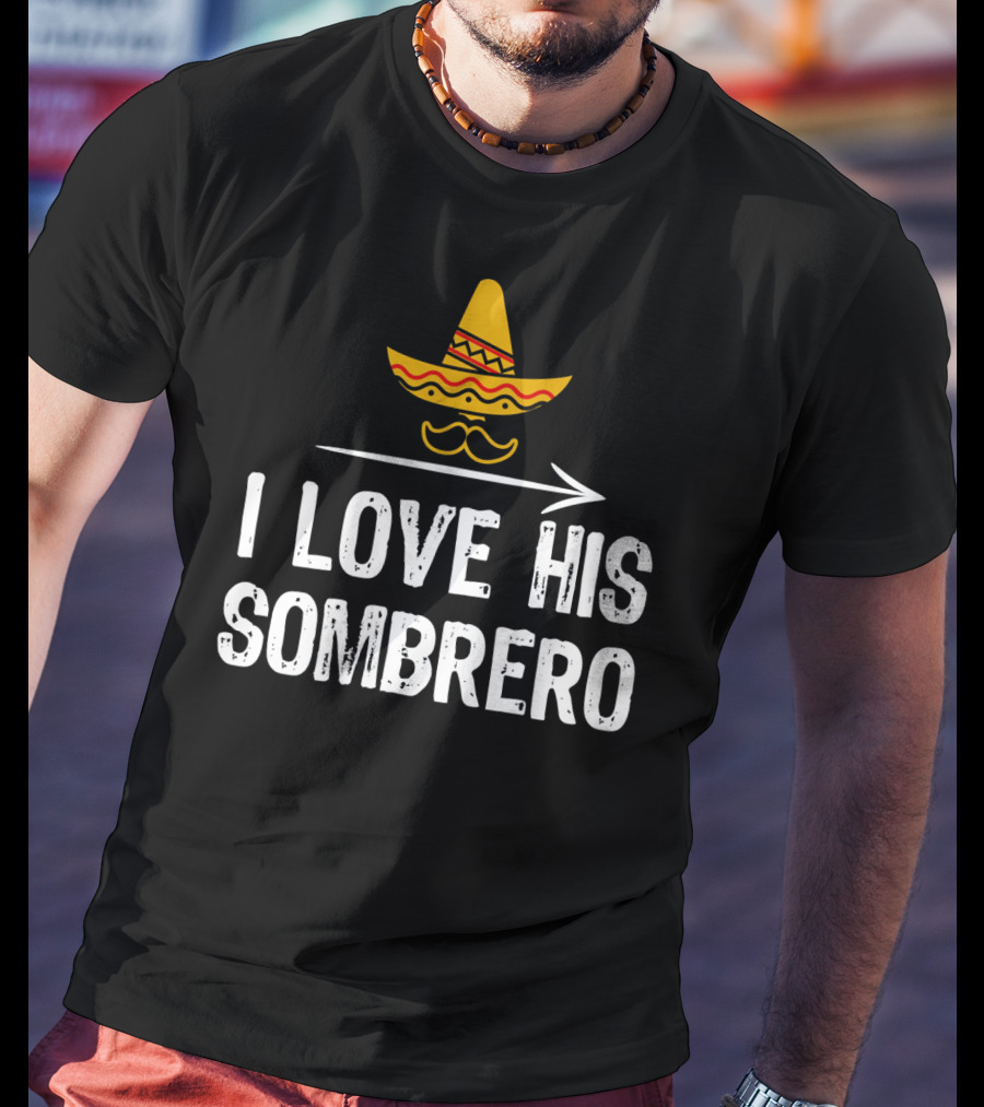 I Love His Sombrero Cinco De Mayo T-Shirt