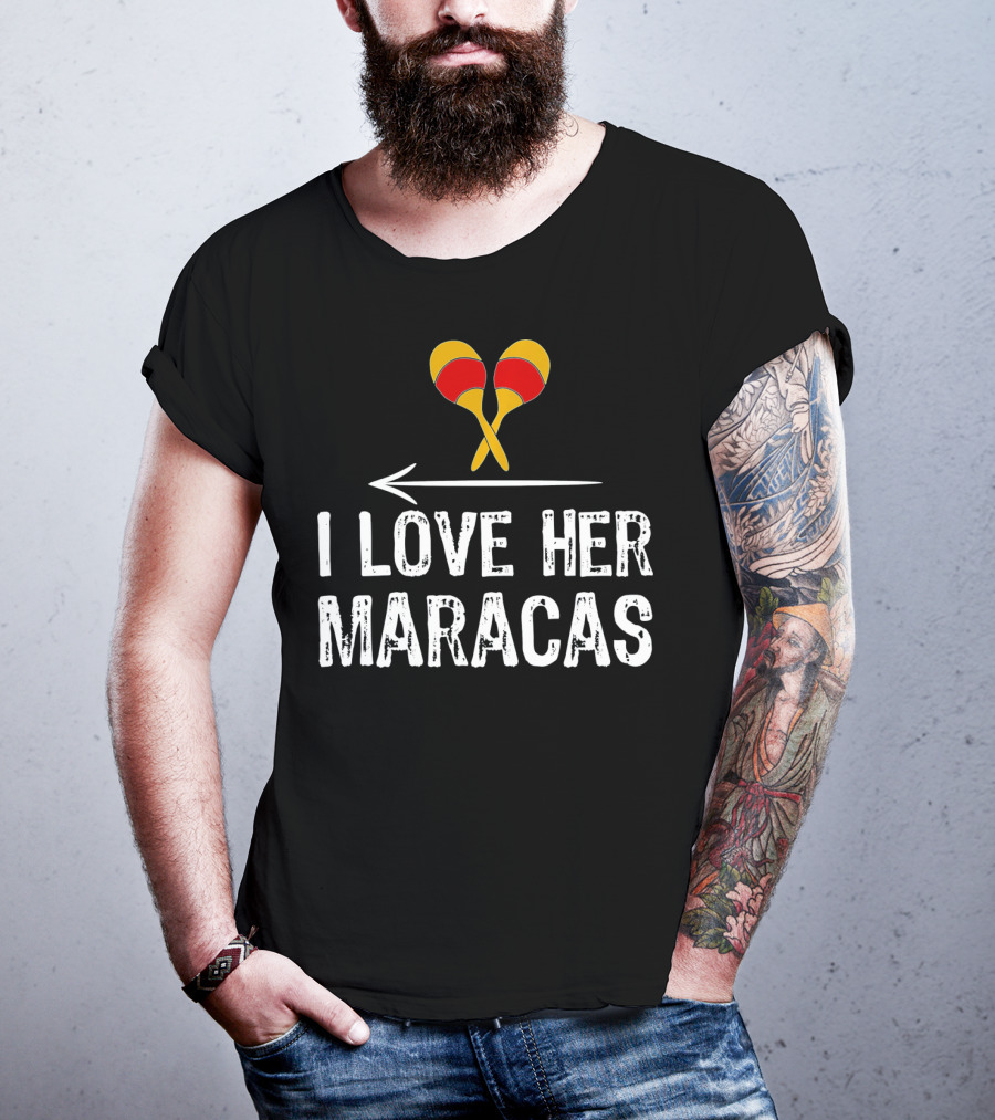 I Love Her Maracas Funny Cinco De Mayo Festive Celebration T-Shirt