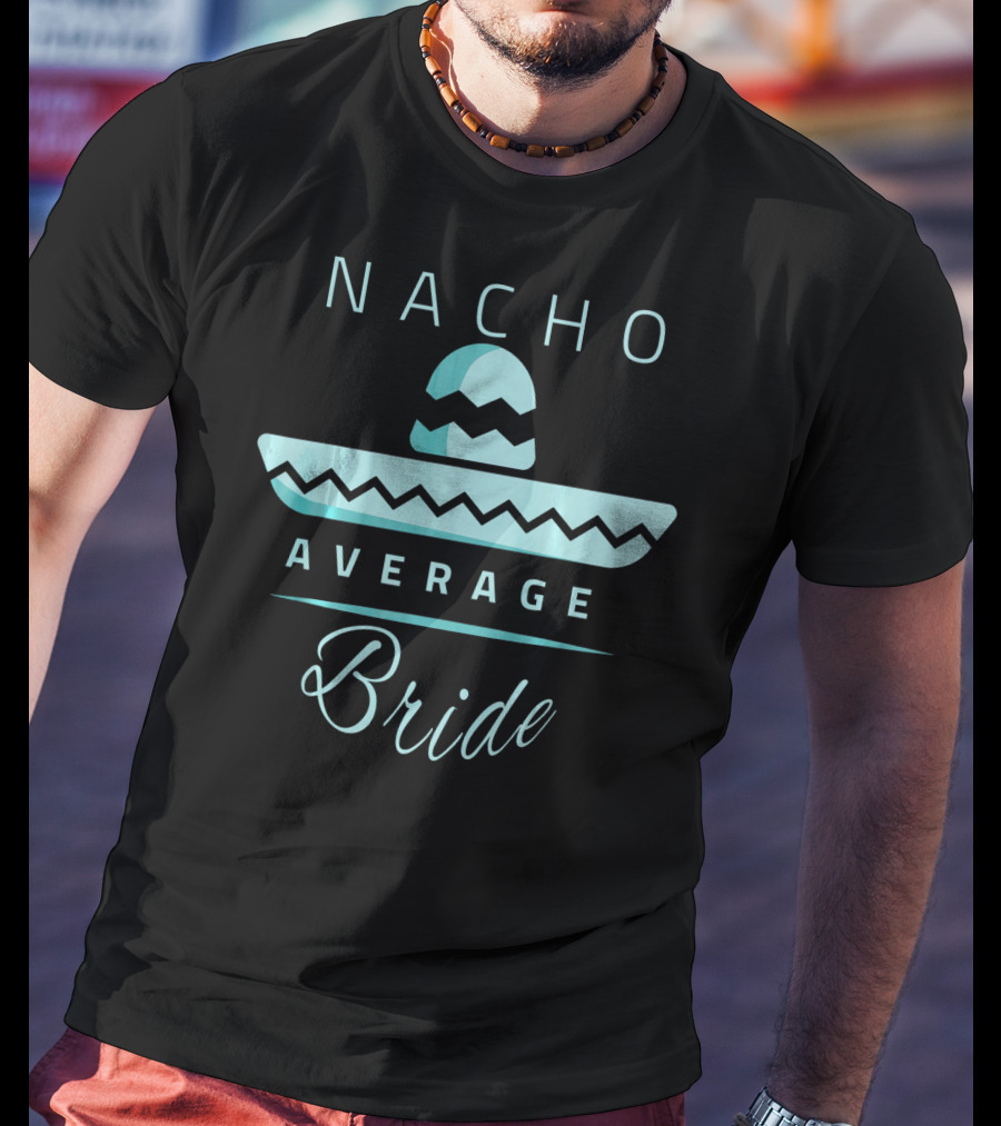 Nacho Average Bride Sombrero Cinco De Mayo T-Shirt
