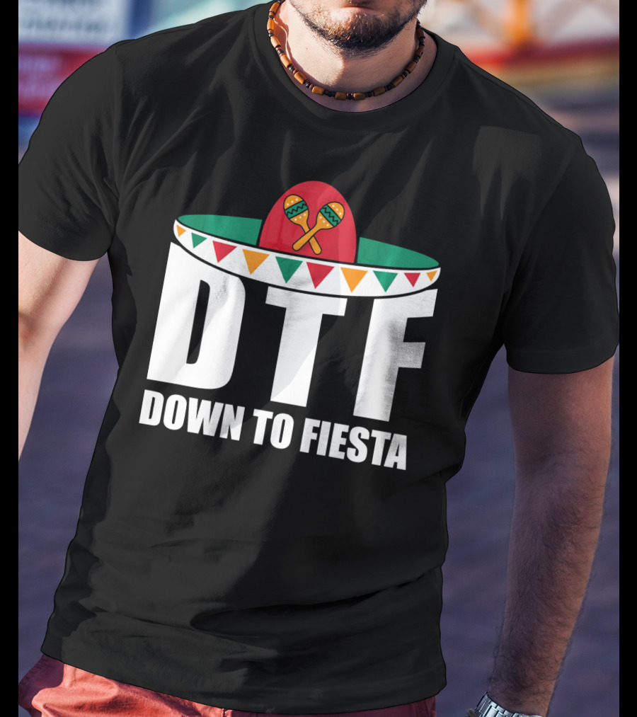 DTF Down To Fiesta Sombrero Maracas Cinco Fiesta T-Shirt