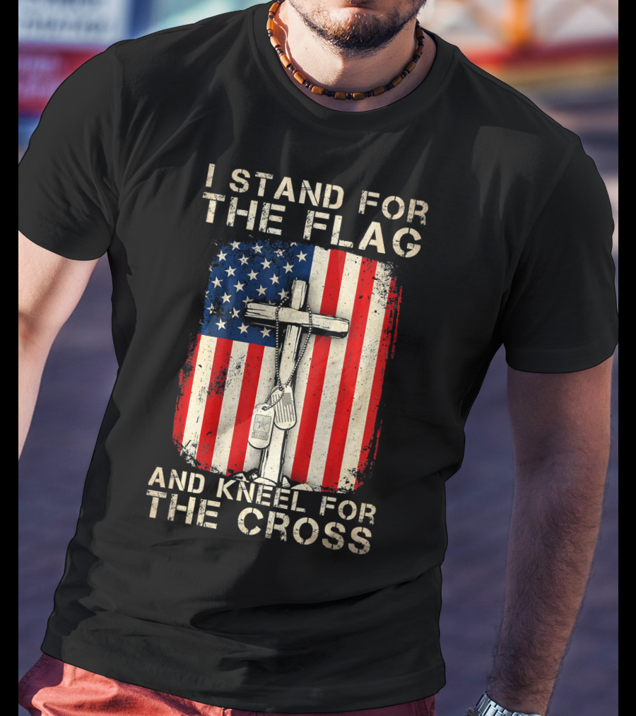 I Stand For The Flag And Kneel For The Cross T-Shirt