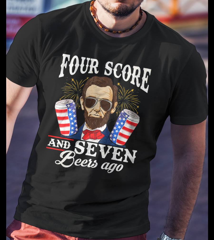 Four Score And Seven Beers Ago Patriotic Lincoln With Sunglasses And Fireworks T-Shirt