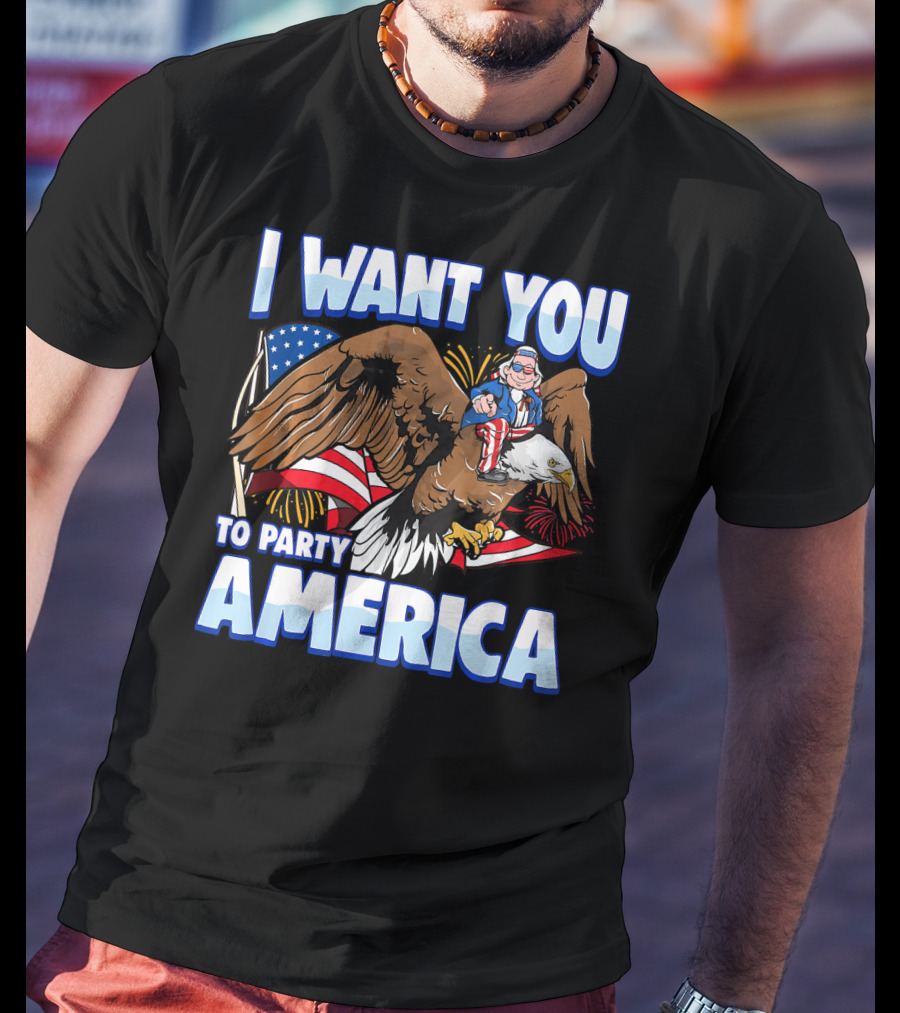 I Want You To Party America American Flag Bald Eagle Uncle Sam T-Shirt