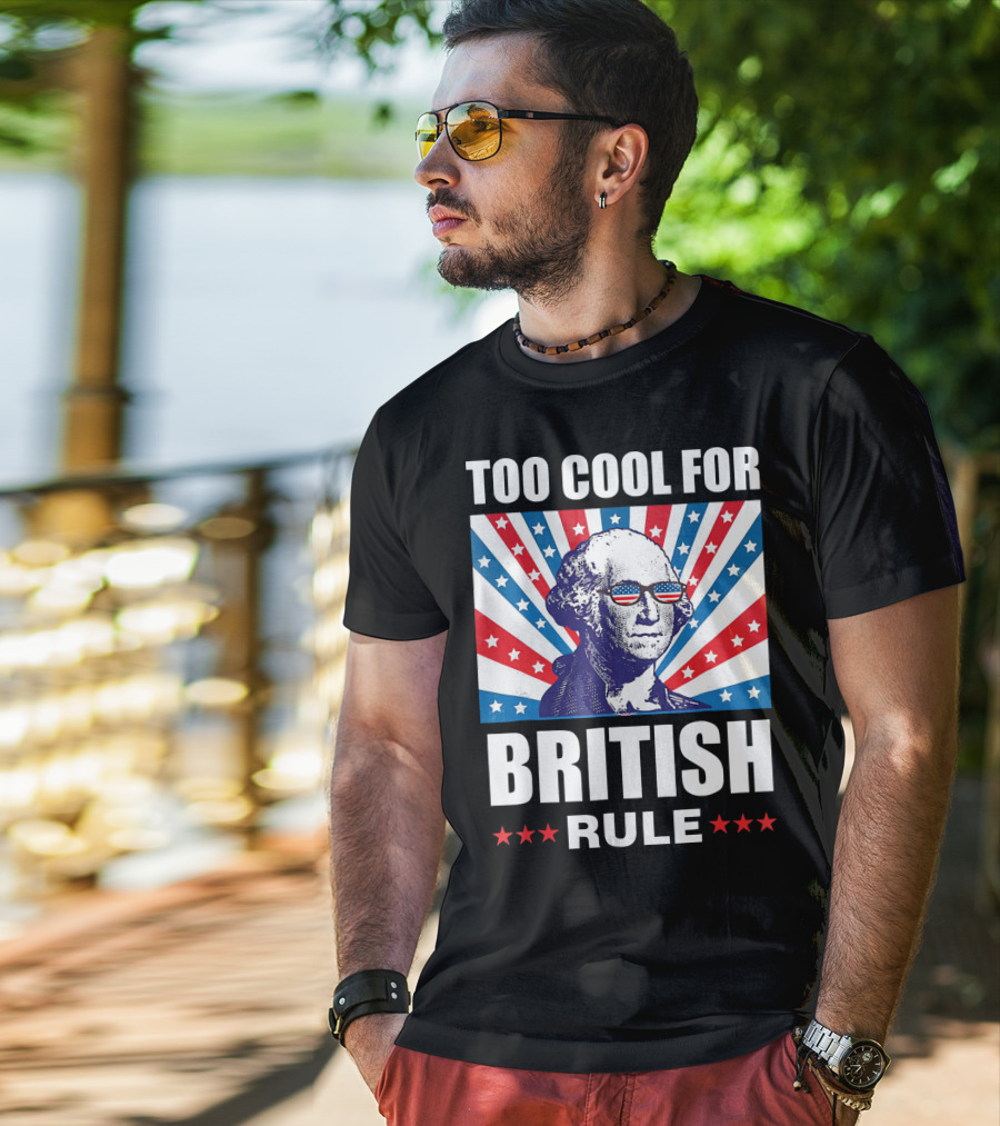 Too Cool For British Rule Washington With American Flag Sunglasses And Star T-Shirt