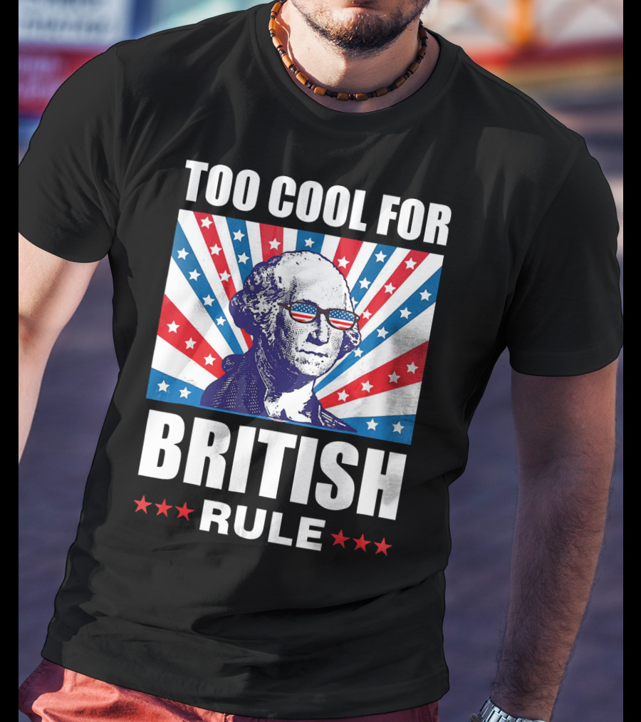 Too Cool For British Rule Washington With American Flag Sunglasses And Star T-Shirt