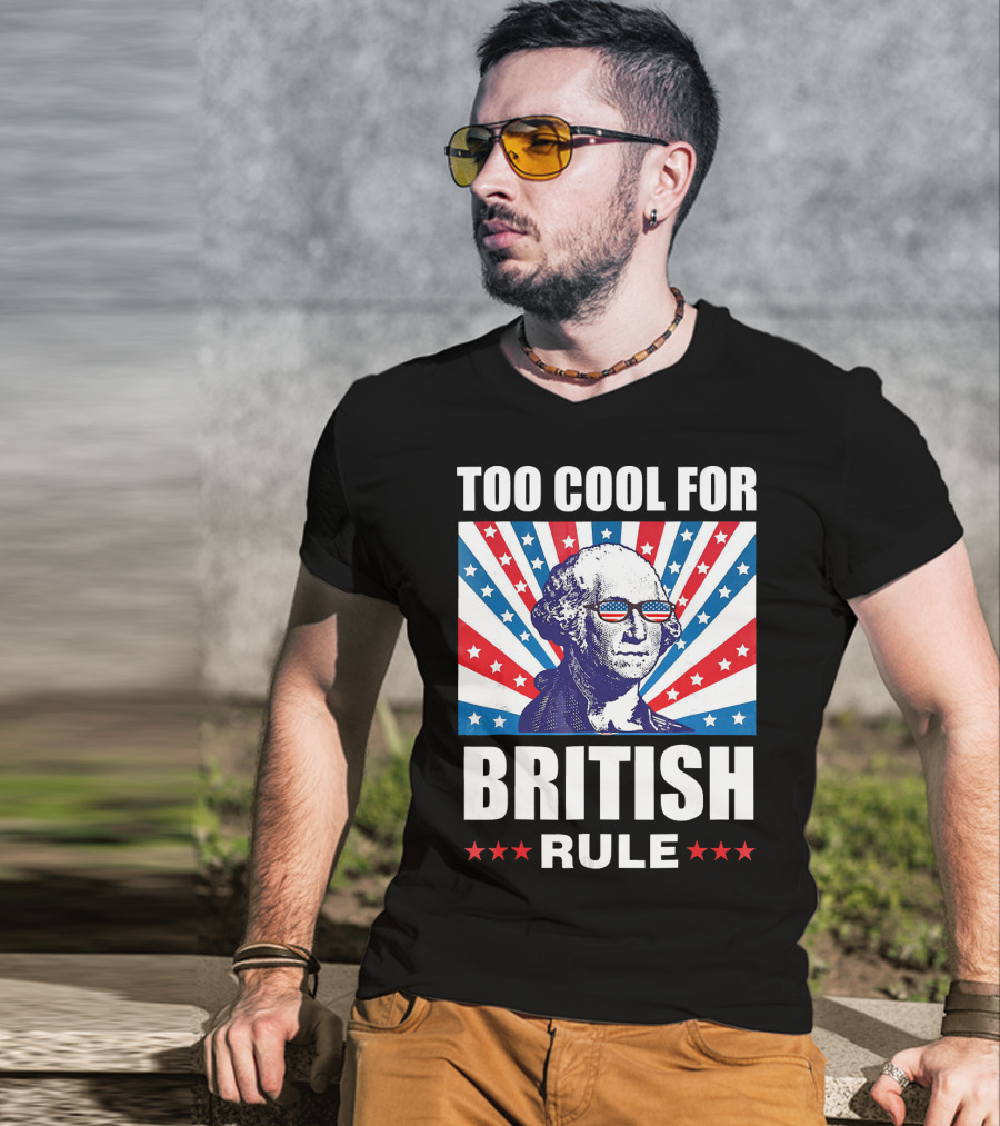 Too Cool For British Rule Washington With American Flag Sunglasses And Star T-Shirt