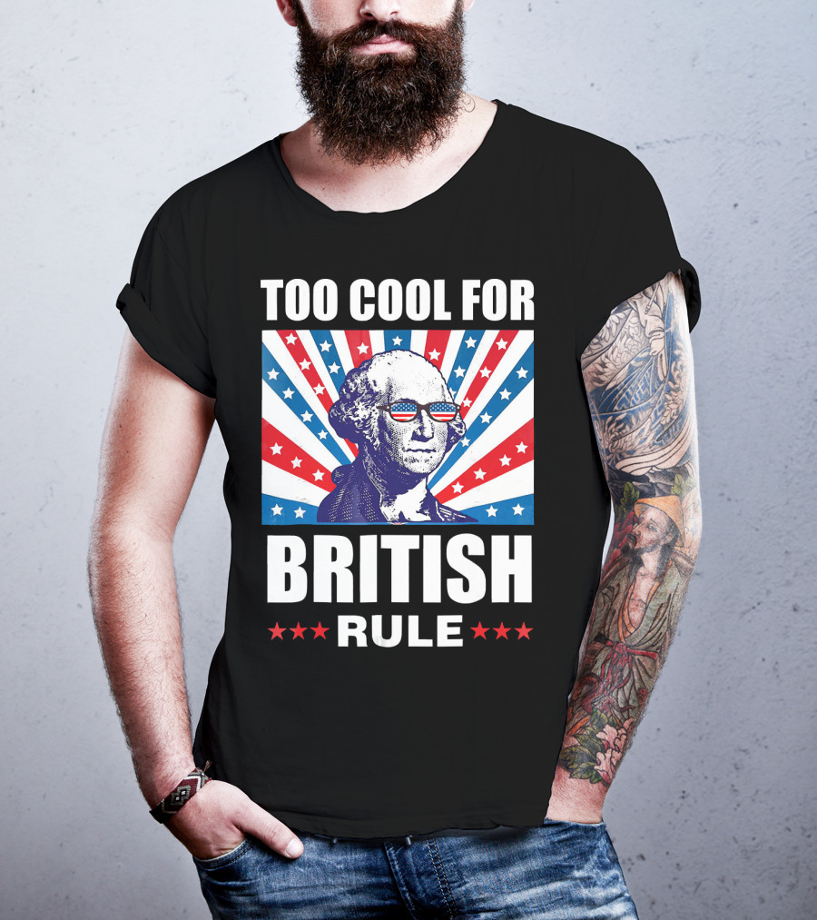 Too Cool For British Rule Washington With American Flag Sunglasses And Star T-Shirt