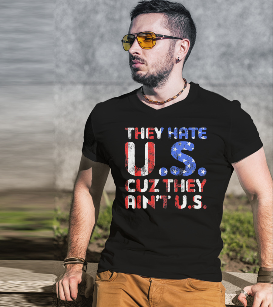 They Hate U.s. Cuz They Ain't U.s T-Shirt