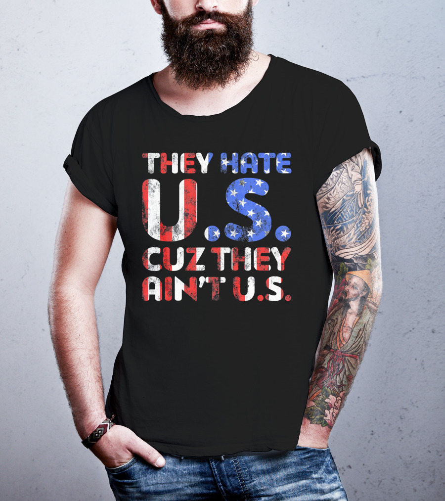 They Hate U.s. Cuz They Ain't U.s T-Shirt