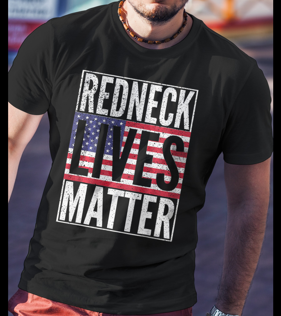 REDNECK LIVES MATTER American Flag USA Patriotic T-Shirt