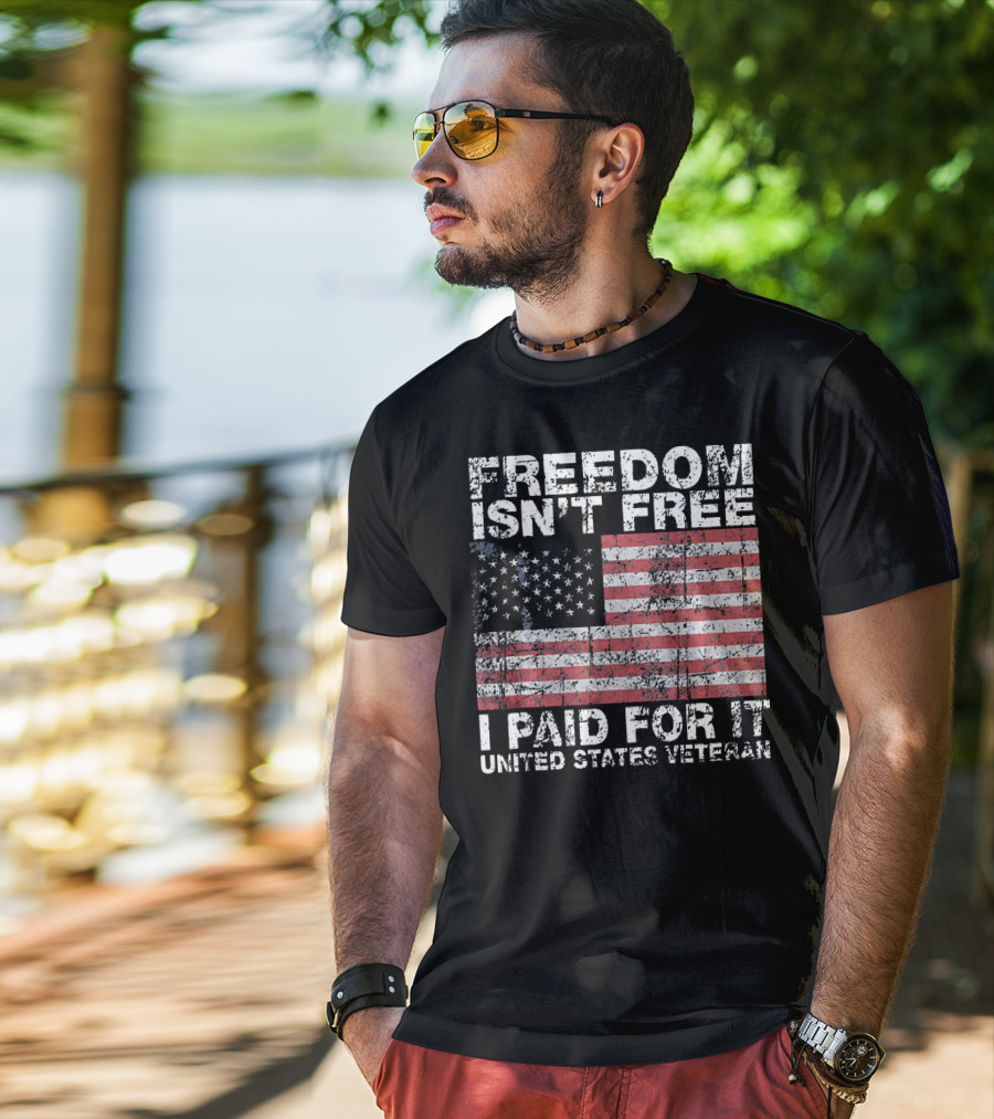 Freedom Isn't Free I Paid For It United States Veteran USA Flag T-Shirt
