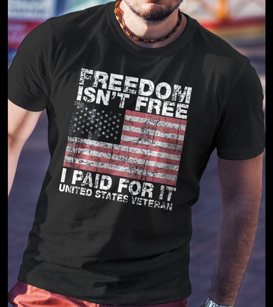 Freedom Isn't Free I Paid For It United States Veteran USA Flag T-Shirt