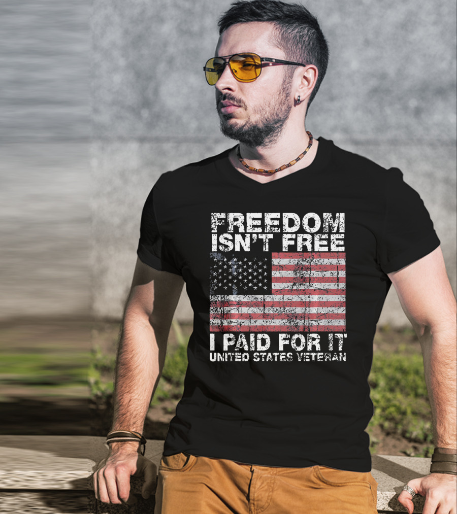 Freedom Isn't Free I Paid For It United States Veteran USA Flag T-Shirt