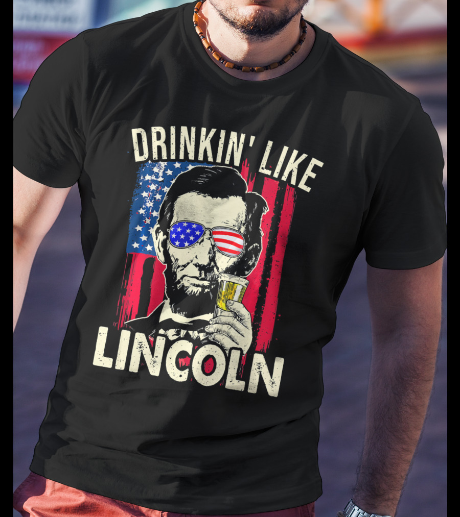 Drinkin Like Lincoln Abe Abraham Fourth Of July American Flag Sunglasses T-Shirt