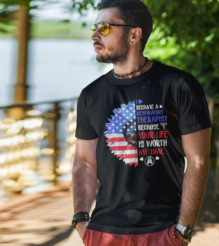 I Became A Respiratory Therapist Because Your Life Is Worth My Time American Flag Sunflower T-Shirt