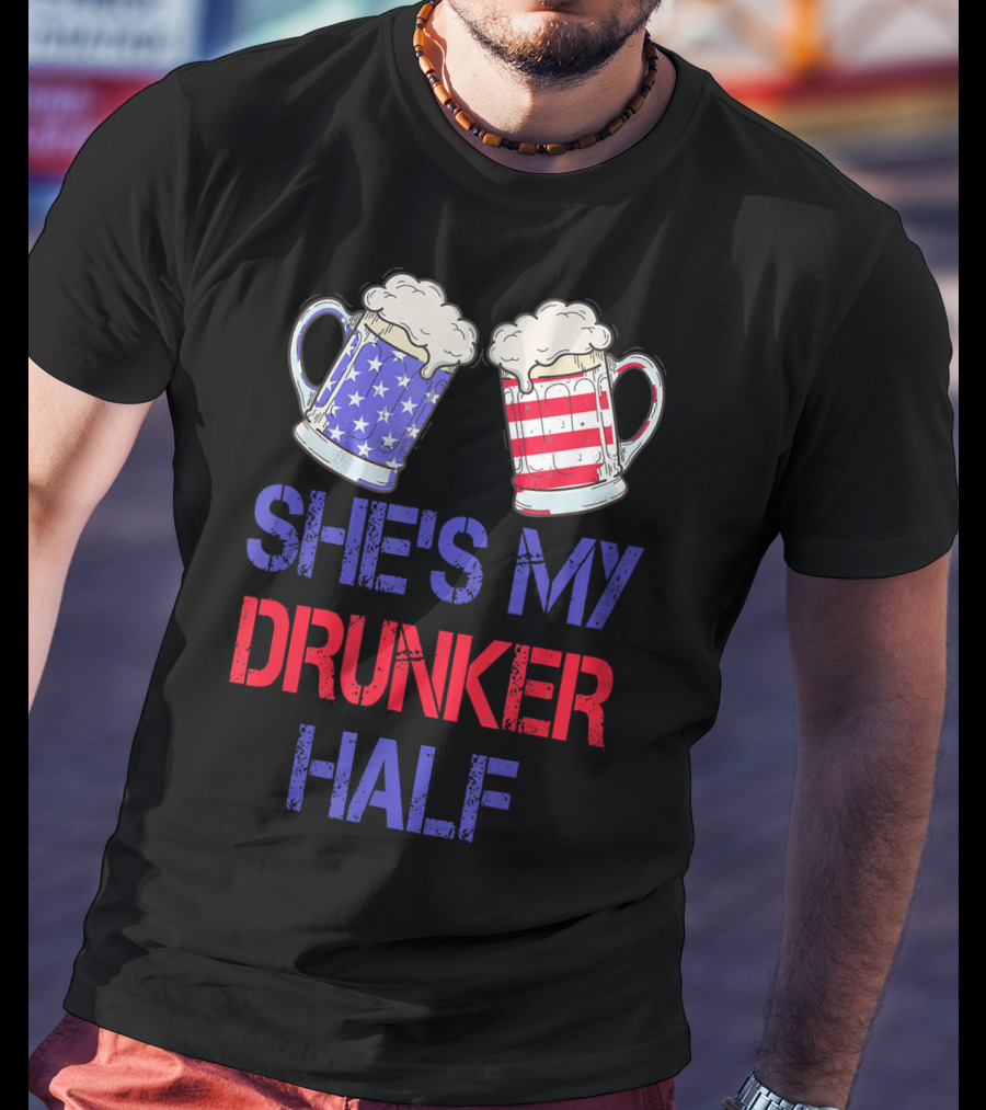 Shes My Drunker Half Patriotic Beer Mugs USA Flag T-Shirt