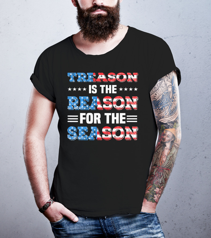 TREASON IS THE REASON FOR THE SEASON Stars And Stripes Patriotic T-Shirt