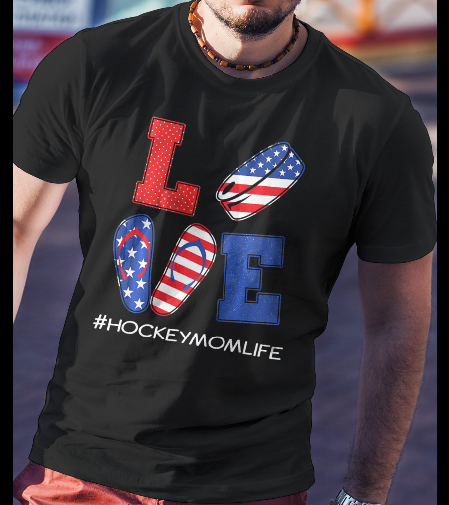 LOVE Hockey Flip Flops American Flag Hockey Mom Life T-Shirt