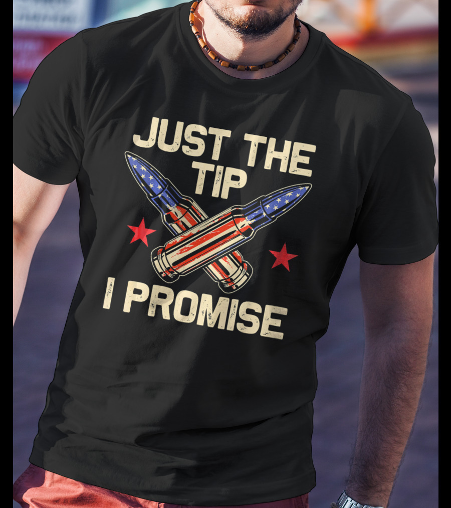 Just The Tip I Promise American Flag Bullets T-Shirt