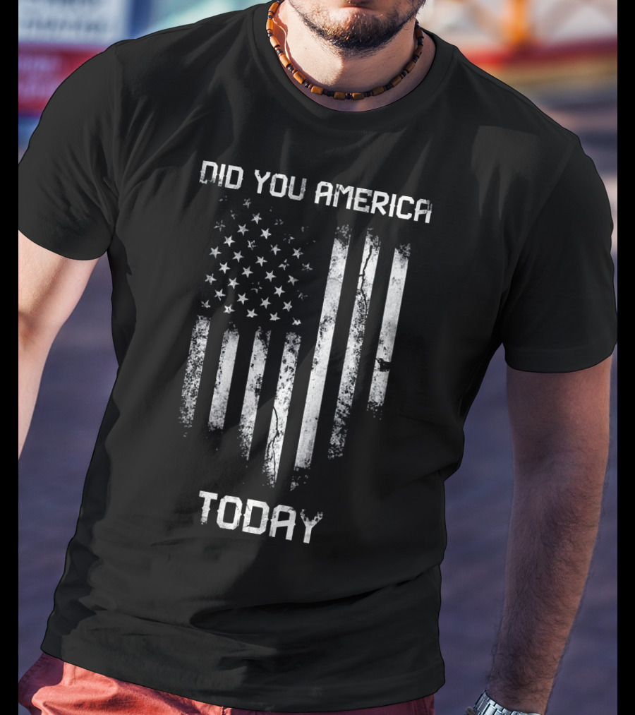 Did You America Today Distressed American Flag T-Shirt