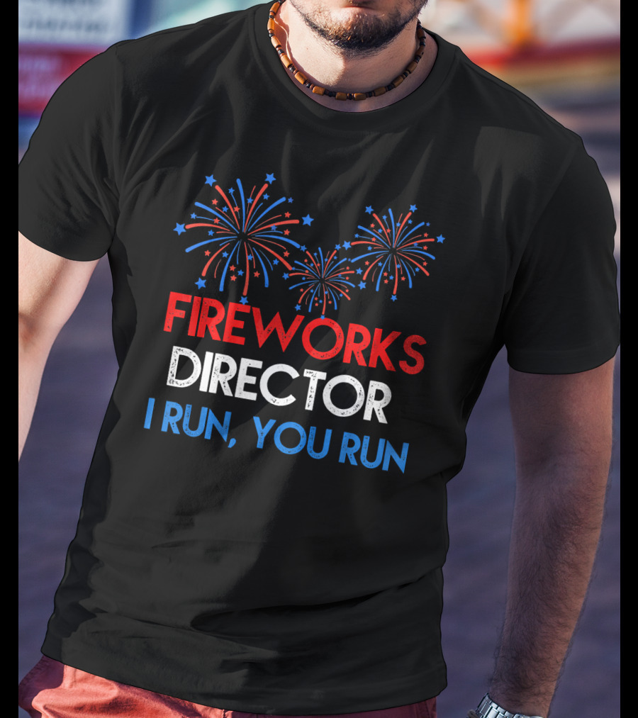 Fireworks Director If I Run You Run With Red White Blue Bursting Fireworks T-Shirt