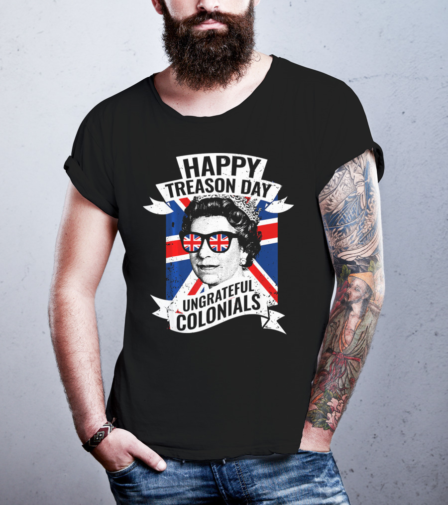 Happy Treason Day Ungrateful Colonials Queen With Union Jack Sunglasses T-Shirt