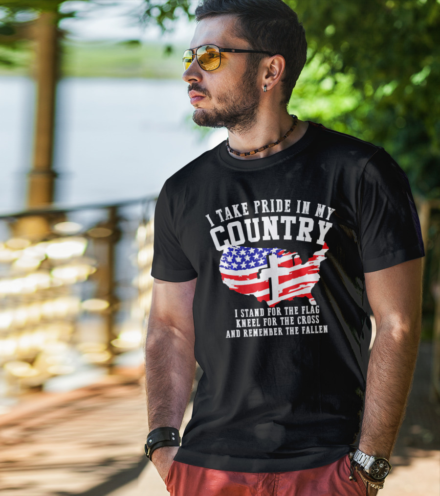 I Take Pride In My Country I Stand For The Flag Kneel For The Cross And Remember The Fallen T-Shirt