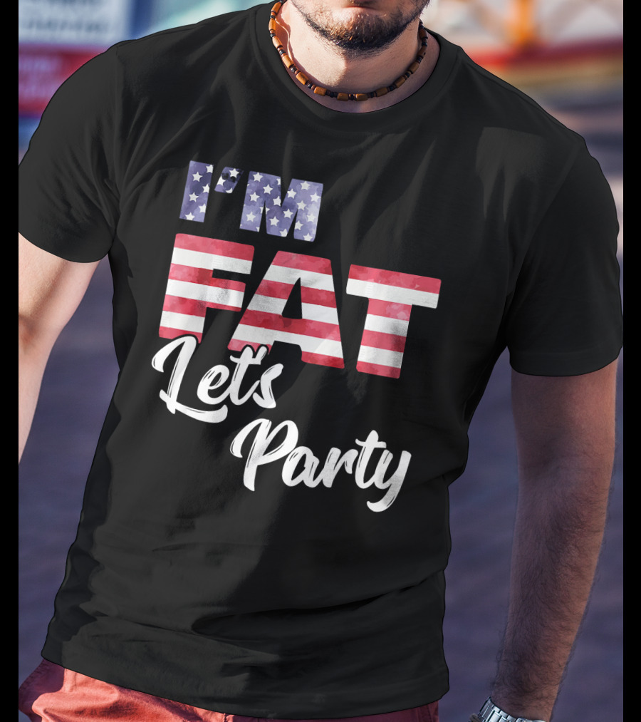 I'm Fat Let's Party USA Flag T-Shirt