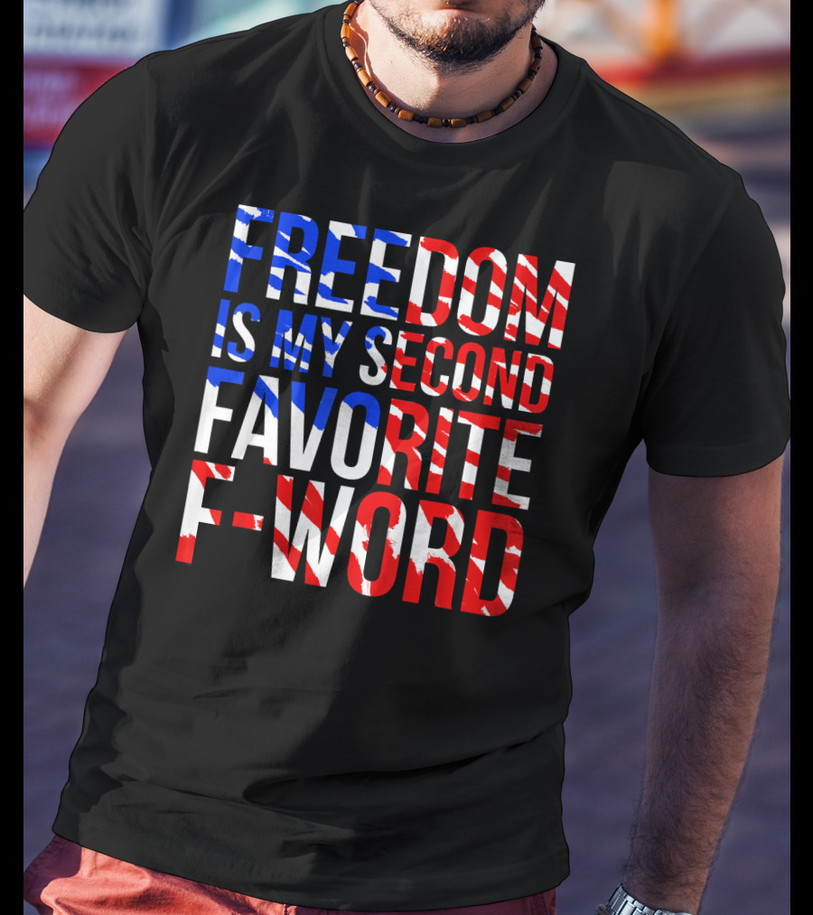 Freedom Is My Second Favorite F-Word T-Shirt