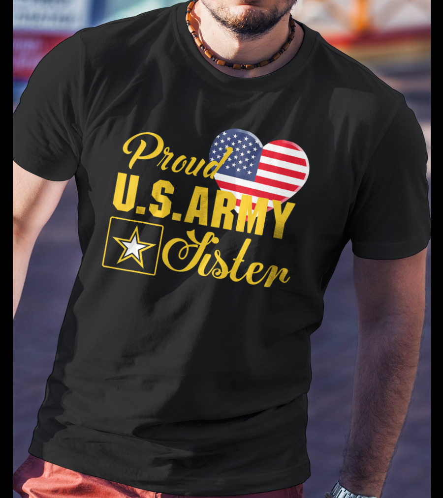 Proud U.S. Army Sister Patriotic Heart American Flag Star T-Shirt
