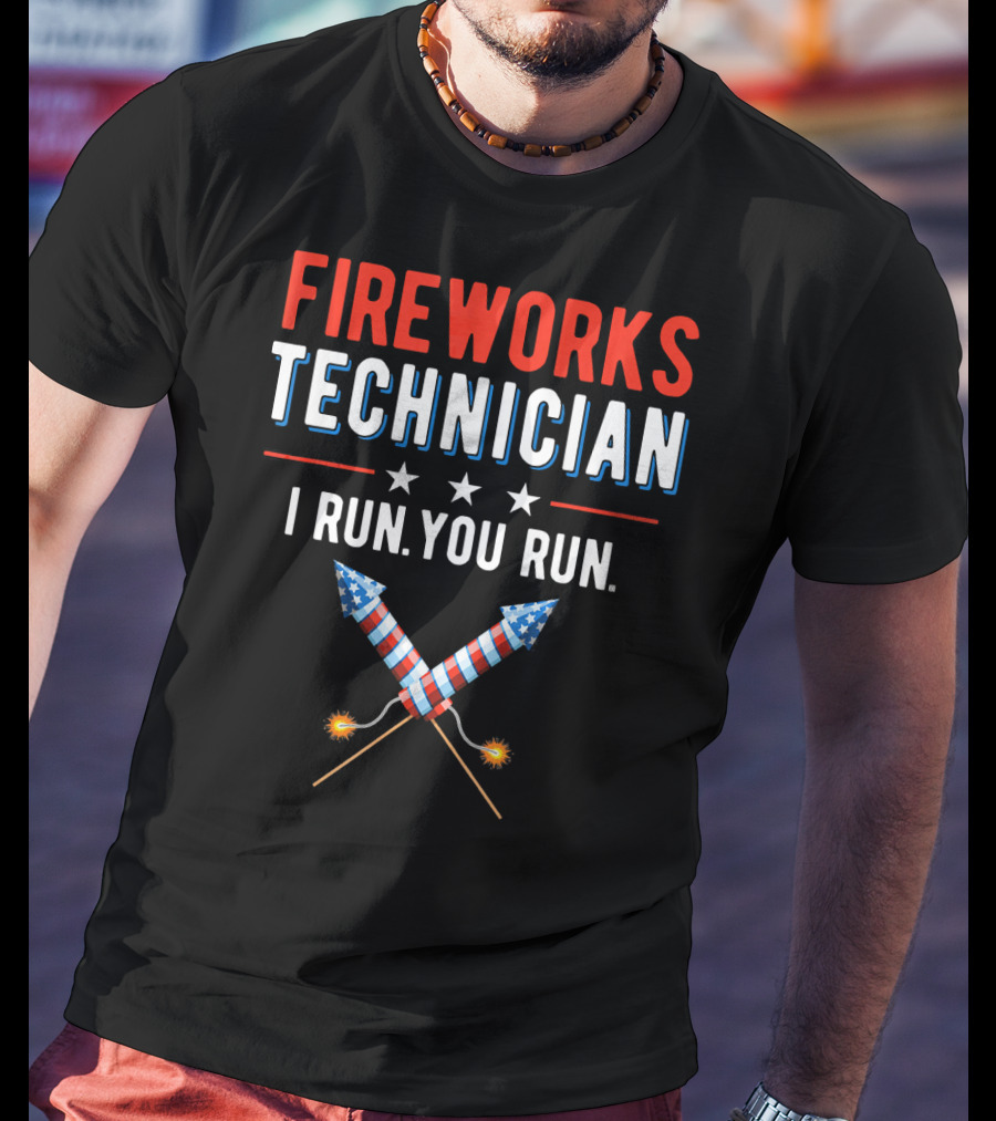 FIREWORKS TECHNICIAN I RUN YOU RUN Stars Rockets T-Shirt