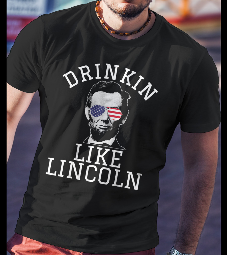 Drinkin Like Lincoln Patriotic USA Glasses Abraham Lincoln T-Shirt