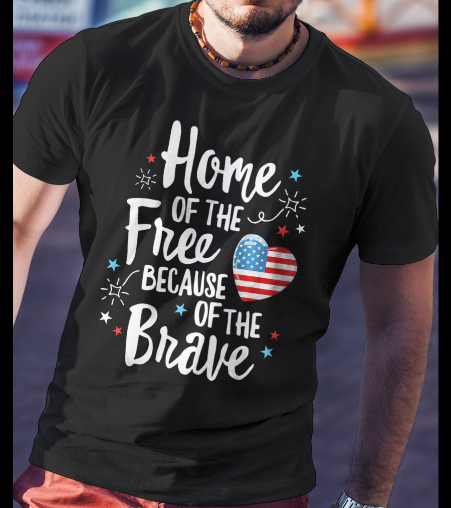Home Of The Free Because Of The Brave American Flag Heart Fourth Of July T-Shirt