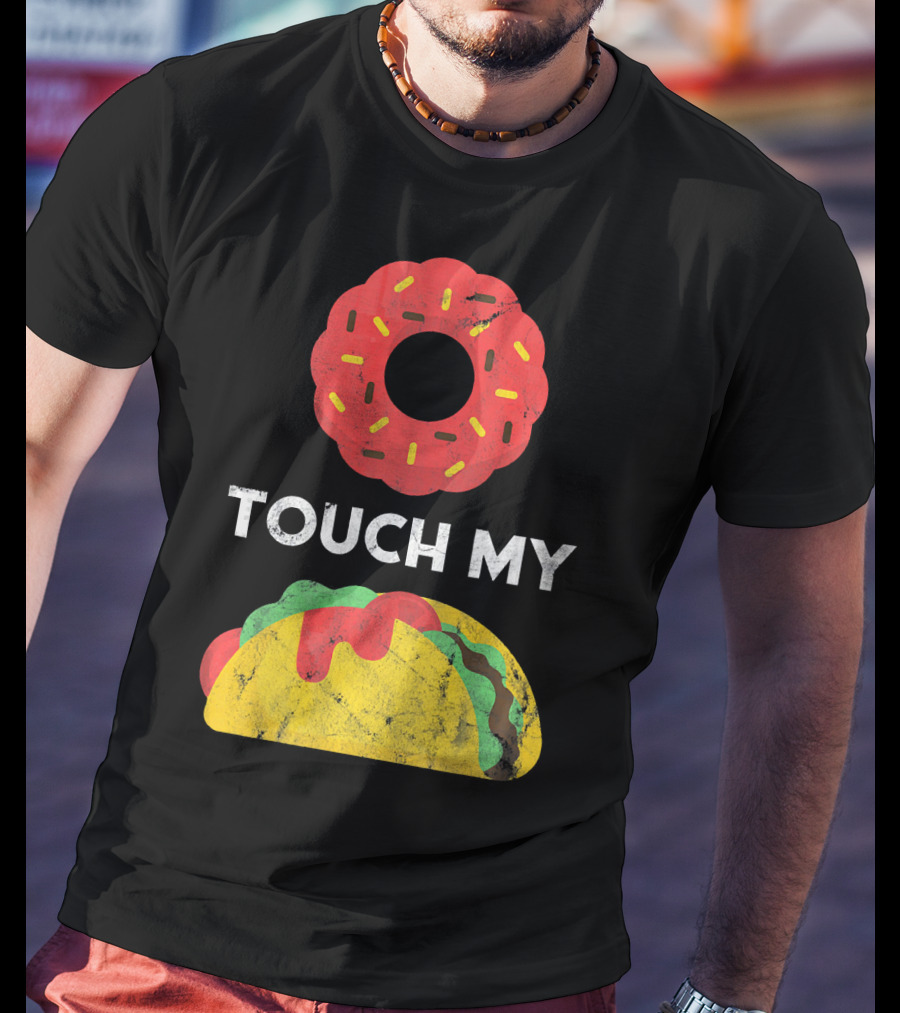 Touch My Donut Taco Pun For Cinco De Mayo Fun T-Shirt