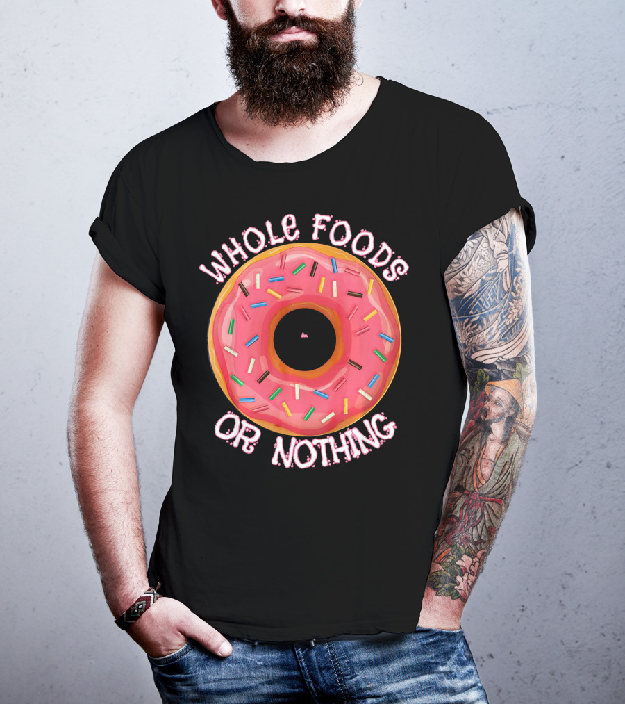Whole Foods Or Nothing Sprinkled Donut Humor T-Shirt
