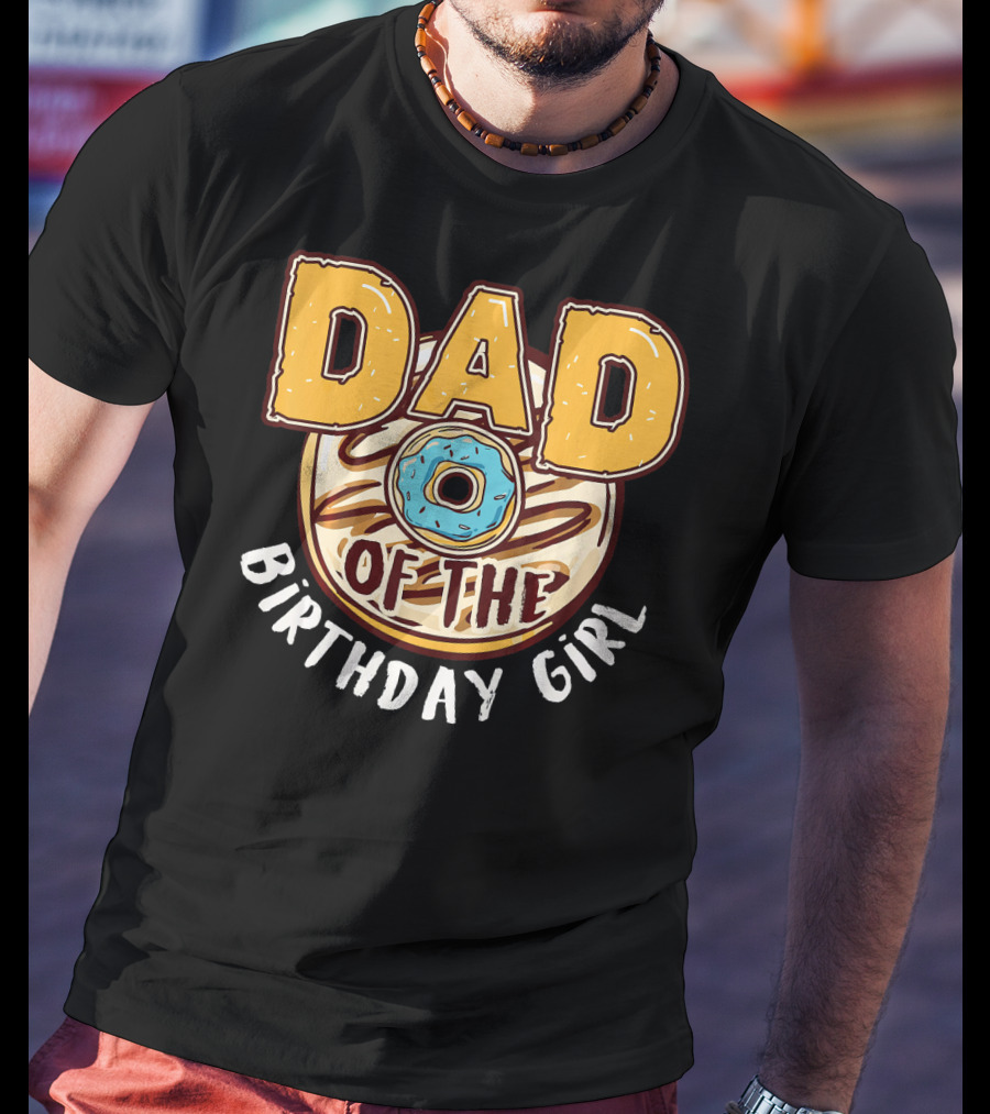 Dad O Donut Of The Birthday Girl T-Shirt