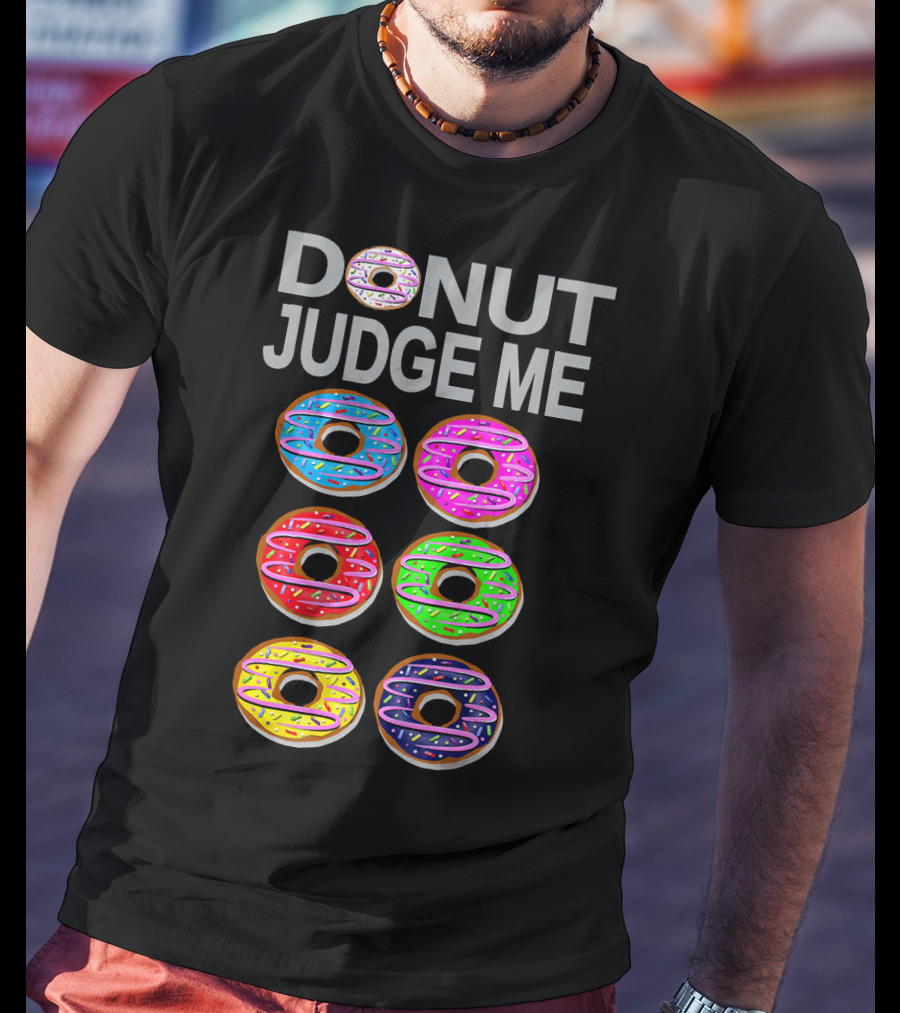 Donut Judge Me Colorful Donut Lover Funny Cook Baking Gym Foo T-Shirt