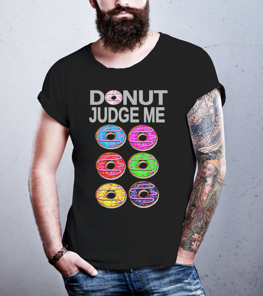 Donut Judge Me Colorful Donut Lover Funny Cook Baking Gym Foo T-Shirt