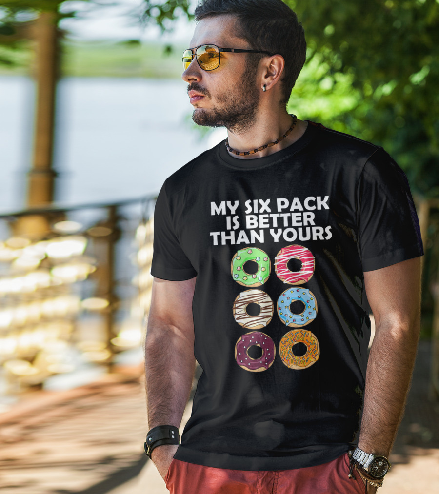 My Six Pack Is Better Than Yours Doughnut Donut T-Shirt