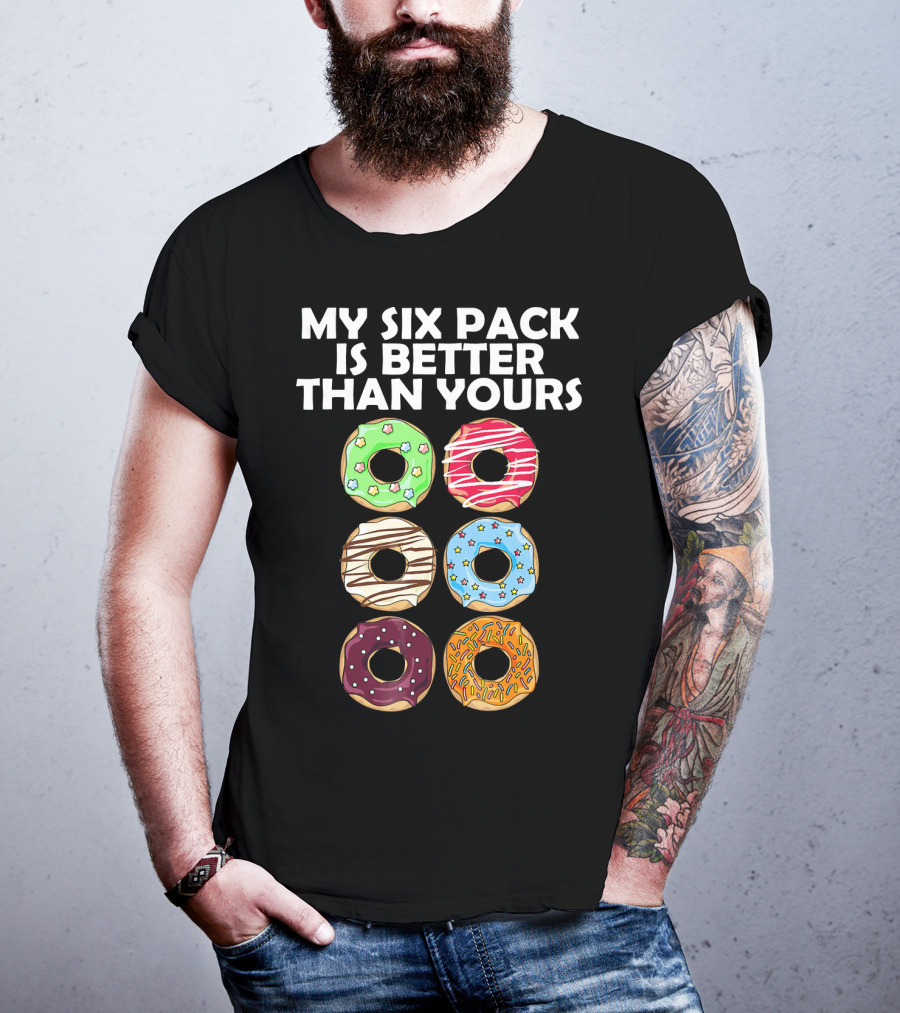 My Six Pack Is Better Than Yours Doughnut Donut T-Shirt