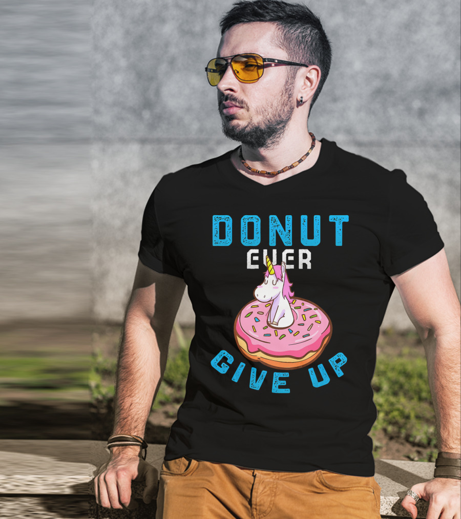 Donut Ever Give Up Unicorn With Pink Frosted Donut Fun Motivational T-Shirt